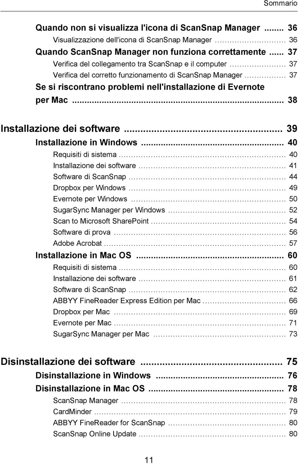 .. 38 Installazione dei software... 39 Installazione in Windows... 40 Requisiti di sistema... 40 Installazione dei software... 41 Software di ScanSnap... 44 Dropbox per Windows.