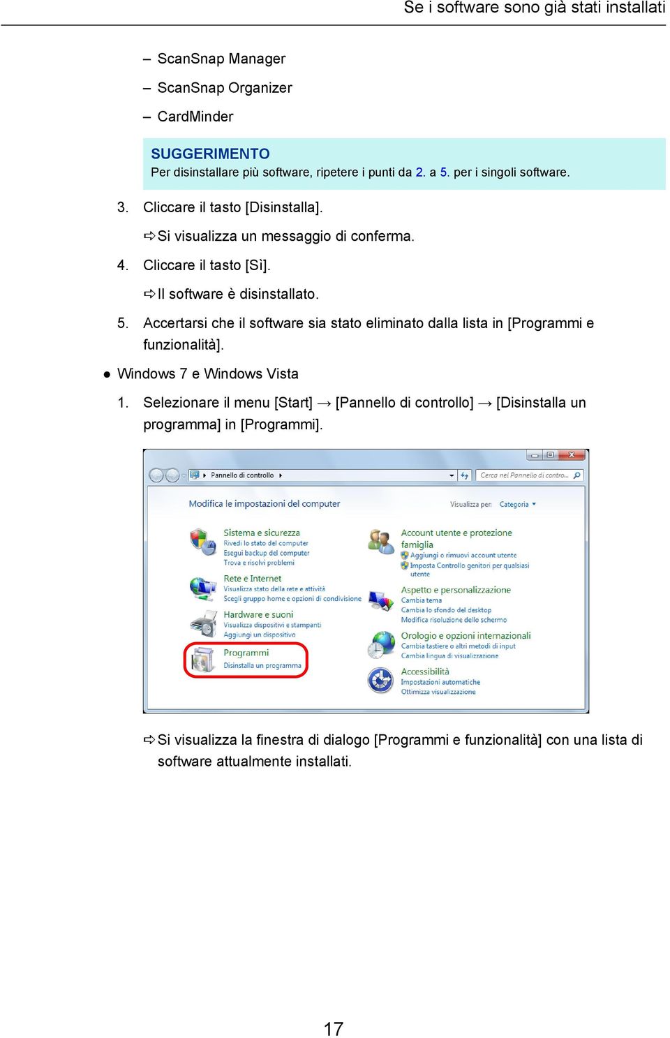 Accertarsi che il software sia stato eliminato dalla lista in [Programmi e funzionalità]. Windows 7 e Windows Vista 1.