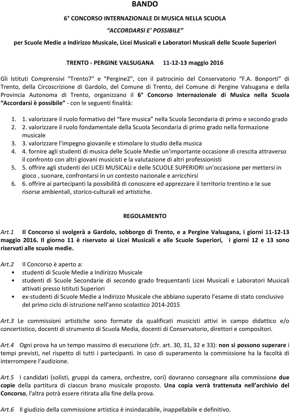 Comune di Pergine Valsugana e della Provincia Autonoma di Trento, organizzano il 6 Concorso Internazionale di Musica nella Scuola Accordarsi è possibile - con le seguenti finalità: 1.