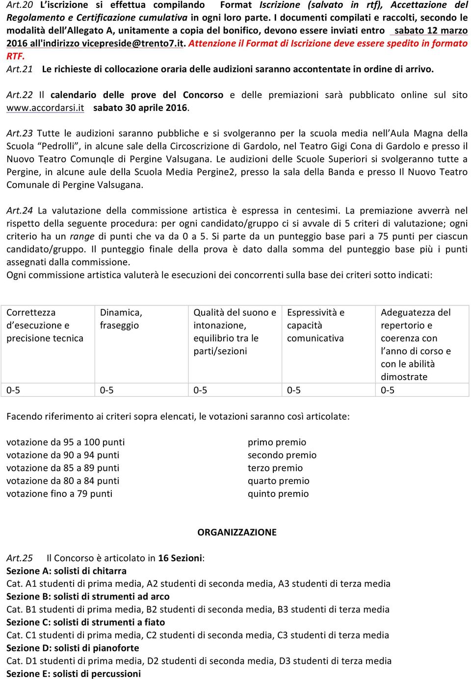 Art.21 Le richieste di collocazione oraria delle audizioni saranno accontentate in ordine di arrivo. Art.