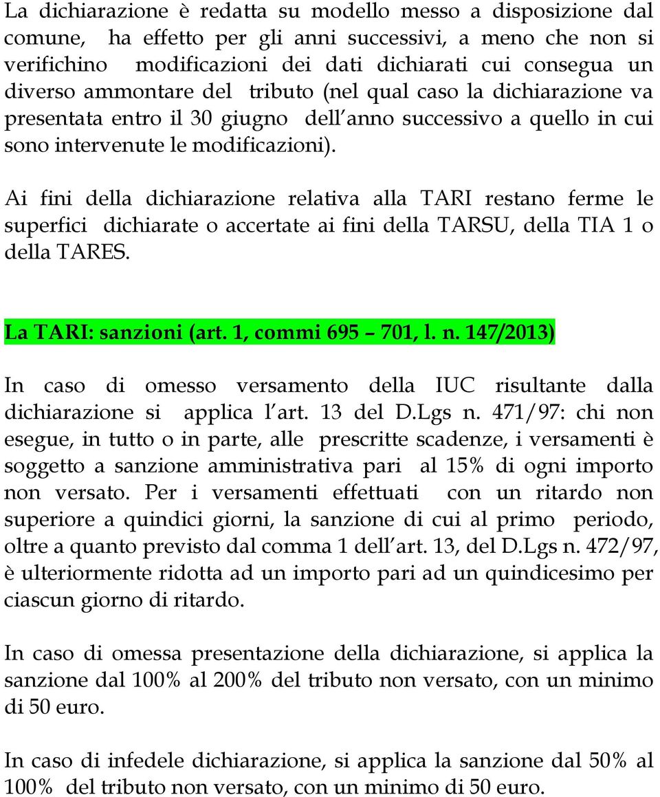 Ai fini della dichiarazione relativa alla TARI restano ferme le superfici dichiarate o accertate ai fini della TARSU, della TIA 1 o della TARES. La TARI: sanzioni (art. 1, commi 695 701, l. n.