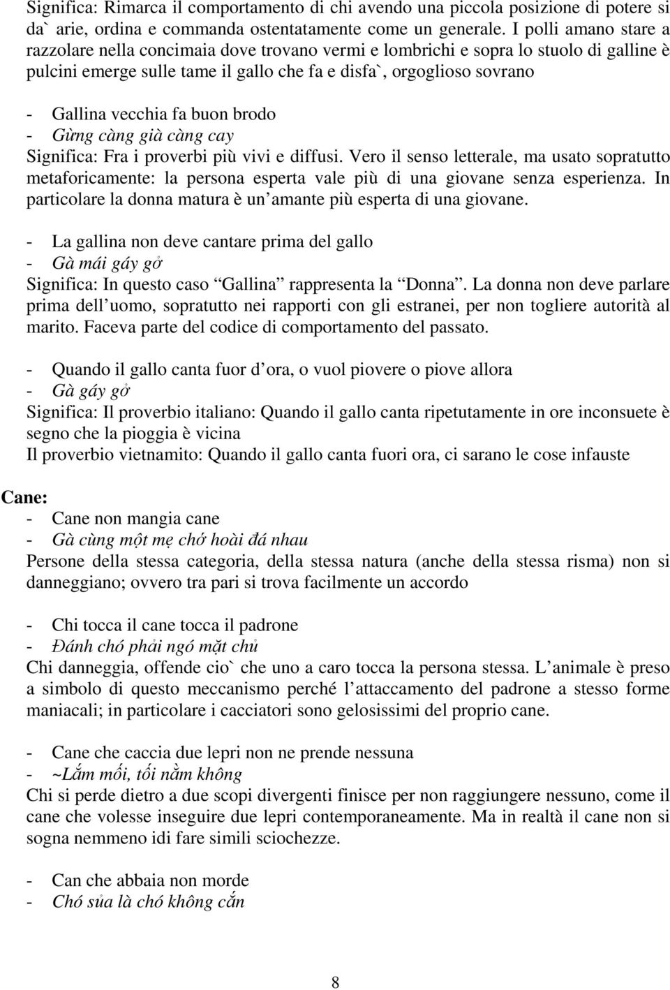 fa buon brodo - Gừng càng già càng cay Significa: Fra i proverbi più vivi e diffusi.