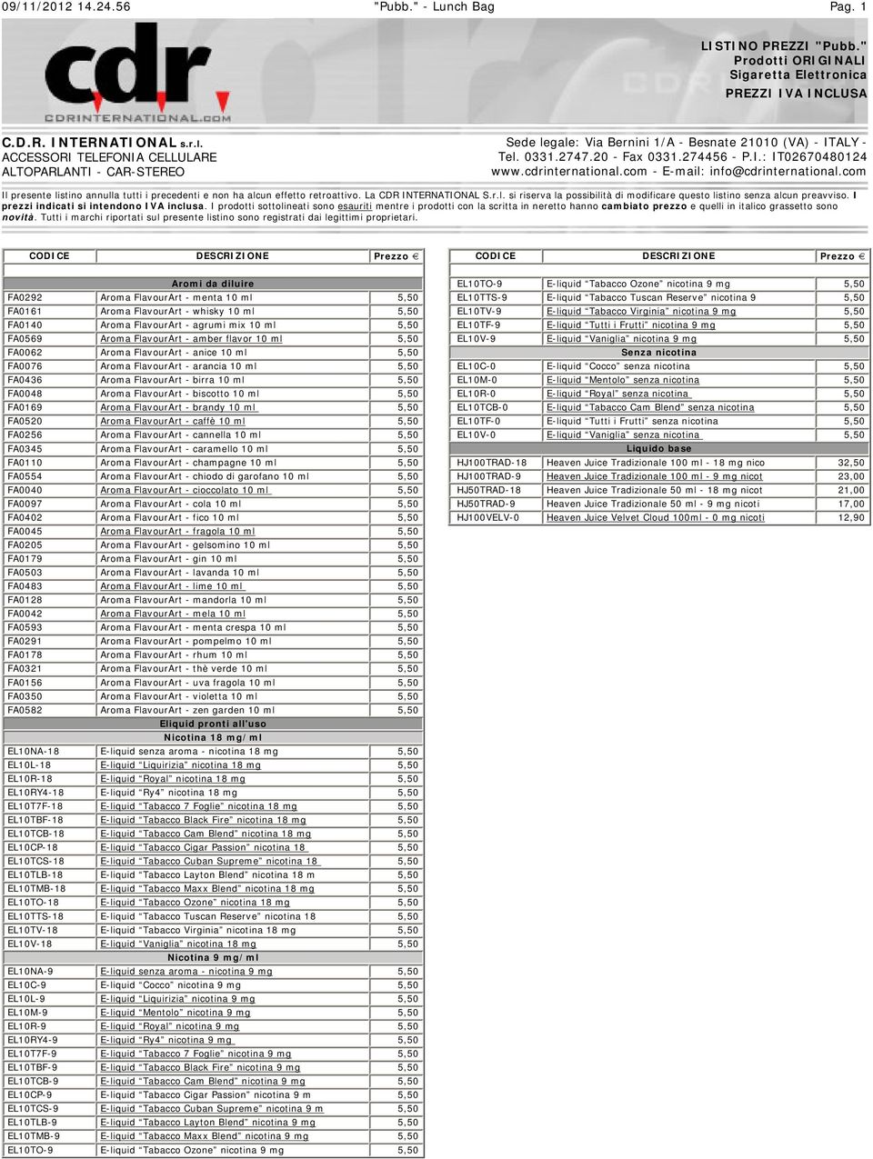 20 - Fax 0331.274456 - P.I.: IT02670480124 www.cdrinternational.com - E-mail: info@cdrinternational.com Il presente listino annulla tutti i precedenti e non ha alcun effetto retroattivo.