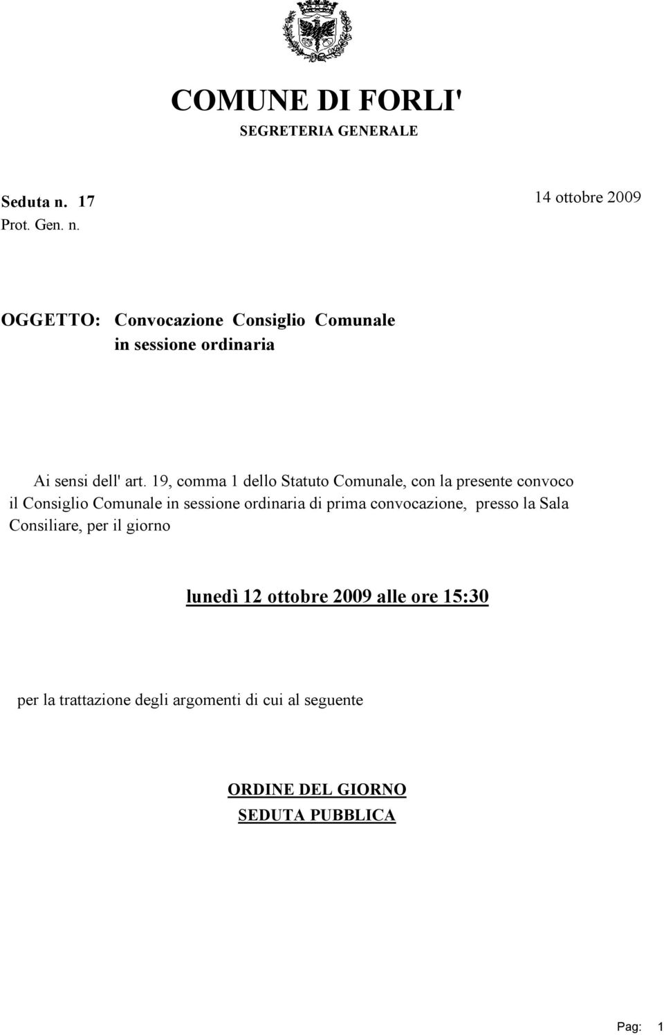 19, comma 1 dello Statuto Comunale, con la presente convoco il Consiglio Comunale in sessione ordinaria di prima