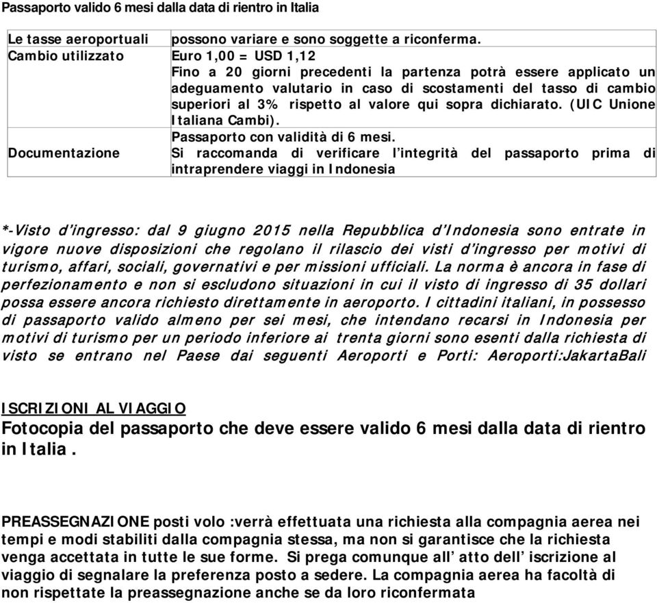 valore qui sopra dichiarato. (UIC Unione Italiana Cambi). Passaporto con validità di 6 mesi.