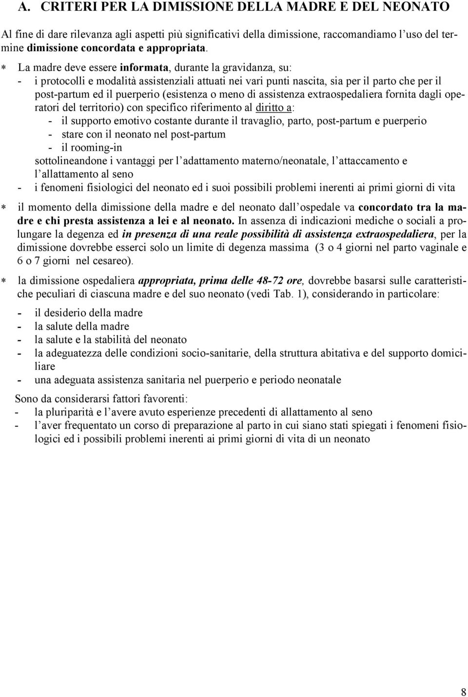 meno di assistenza extraospedaliera fornita dagli operatori del territorio) con specifico riferimento al diritto a: - il supporto emotivo costante durante il travaglio, parto, post-partum e puerperio