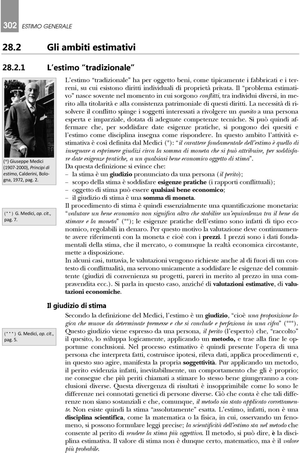 Il problema estimativo nasce sovente nel momento in cui sorgono conflitti, tra individui diversi, in merito alla titolarità e alla consistenza patrimoniale di questi diritti.