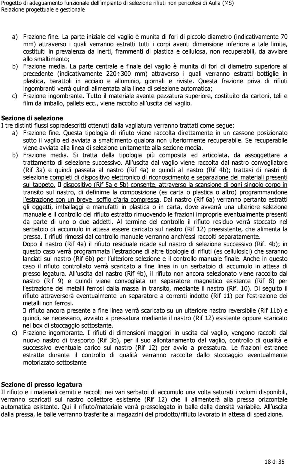 prevalenza da inerti, frammenti di plastica e cellulosa, non recuperabili, da avviare allo smaltimento; b) Frazione media.