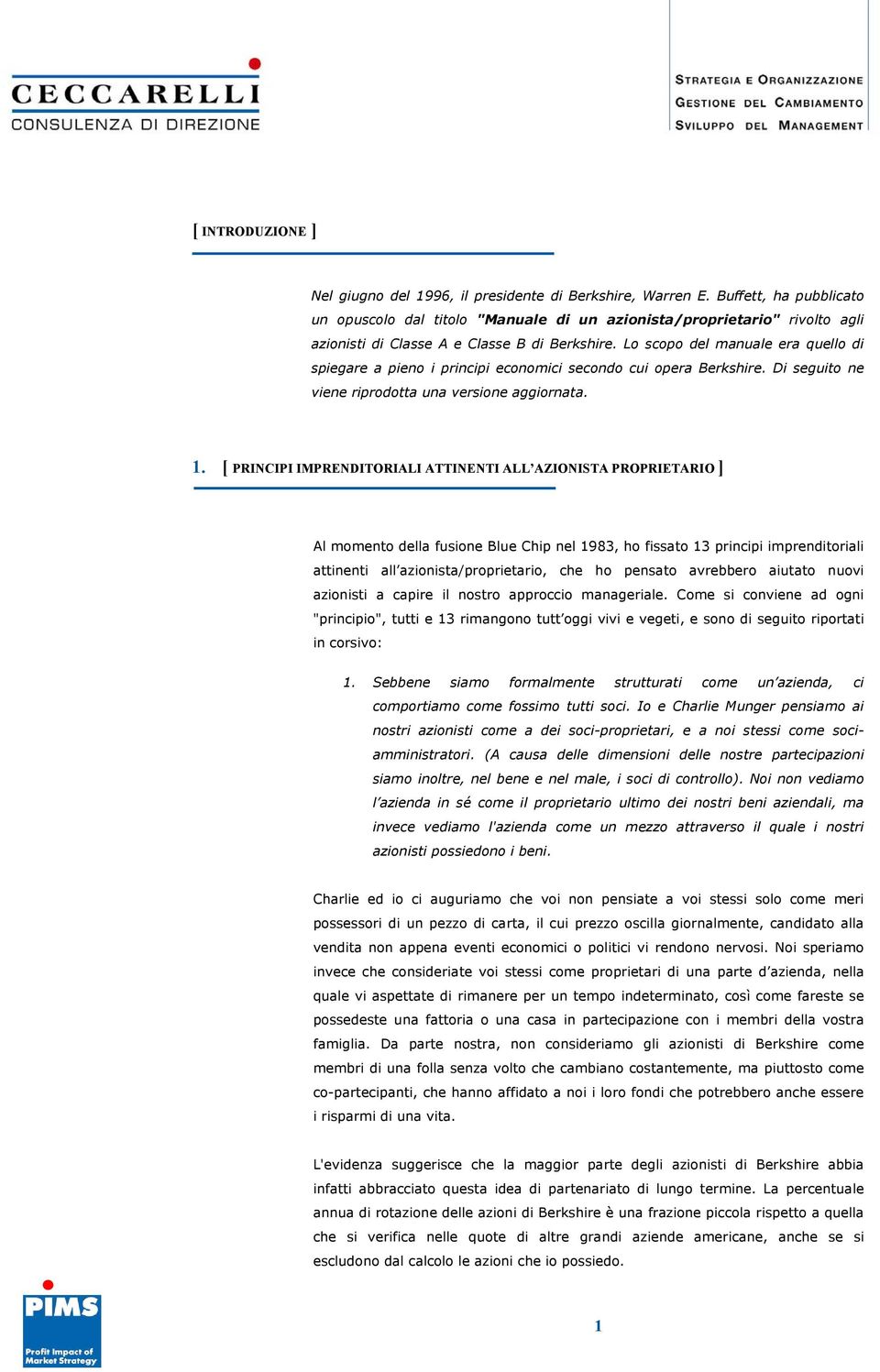 Lo scopo del manuale era quello di spiegare a pieno i principi economici secondo cui opera Berkshire. Di seguito ne viene riprodotta una versione aggiornata. 1.