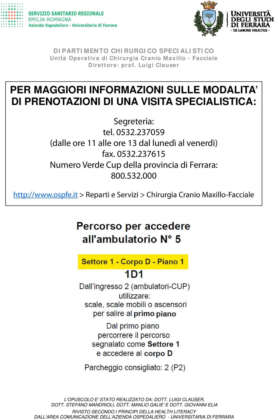 237059 (dalle ore 11 alle ore 13 dal lunedì al venerdì) fax. 0532.237615 Numero Verde Cup della provincia di Ferrara: 800.532.000 http://www.ospfe.
