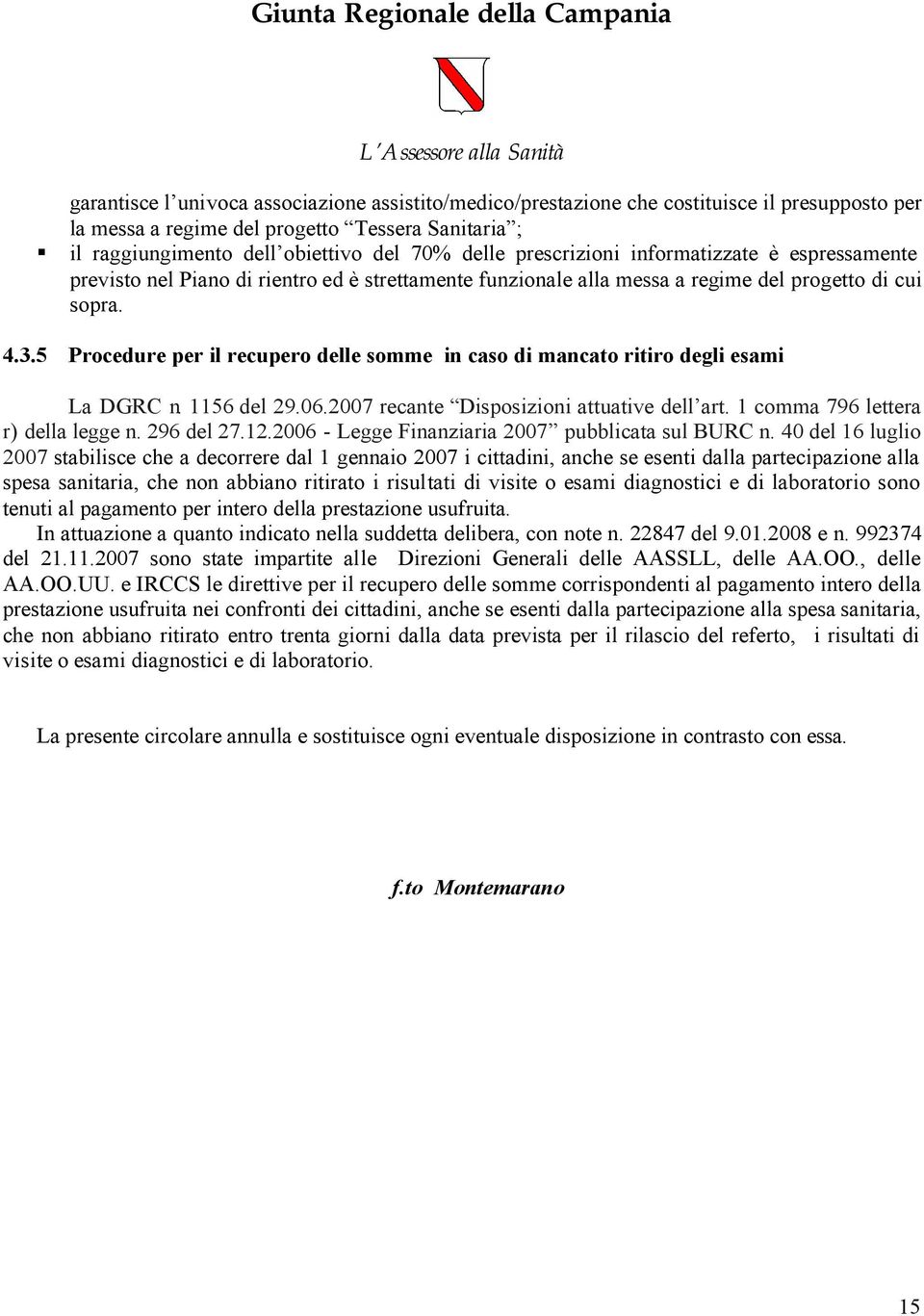 5 Procedure per il recupero delle somme in caso di mancato ritiro degli esami La DGRC n. 1156 del 29.06.2007 recante Disposizioni attuative dell art. 1 comma 796 lettera r) della legge n. 296 del 27.