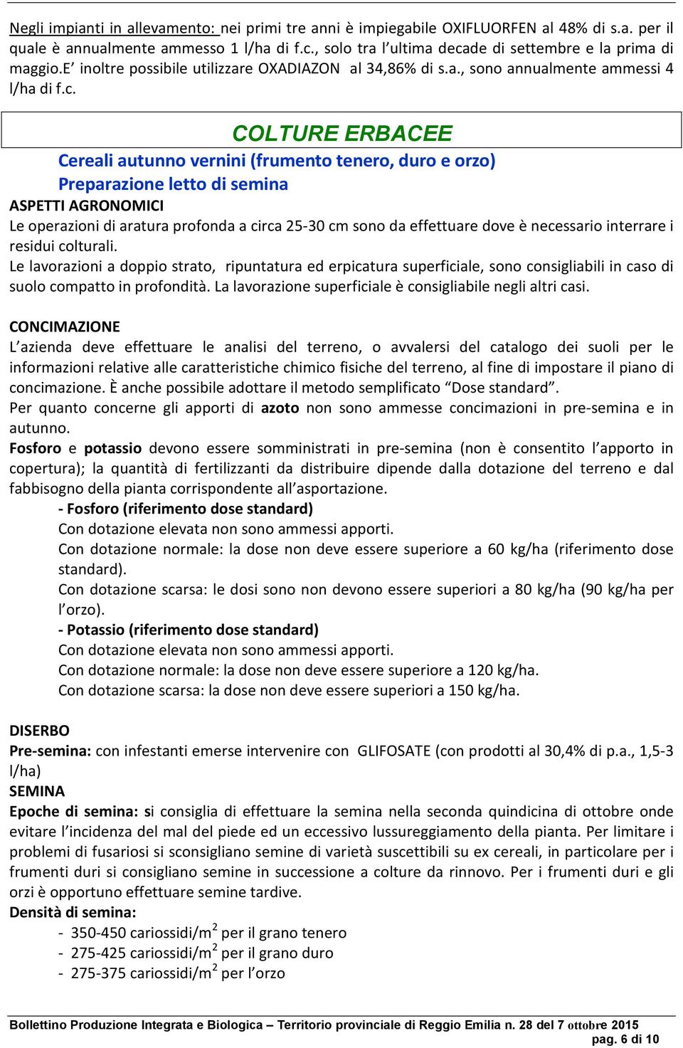 de di settembre e la prima di maggio.e inoltre possibile utilizzare OXADIAZON al 34,86% di s.a., sono annualmente ammessi 4 l/ha di f.c.