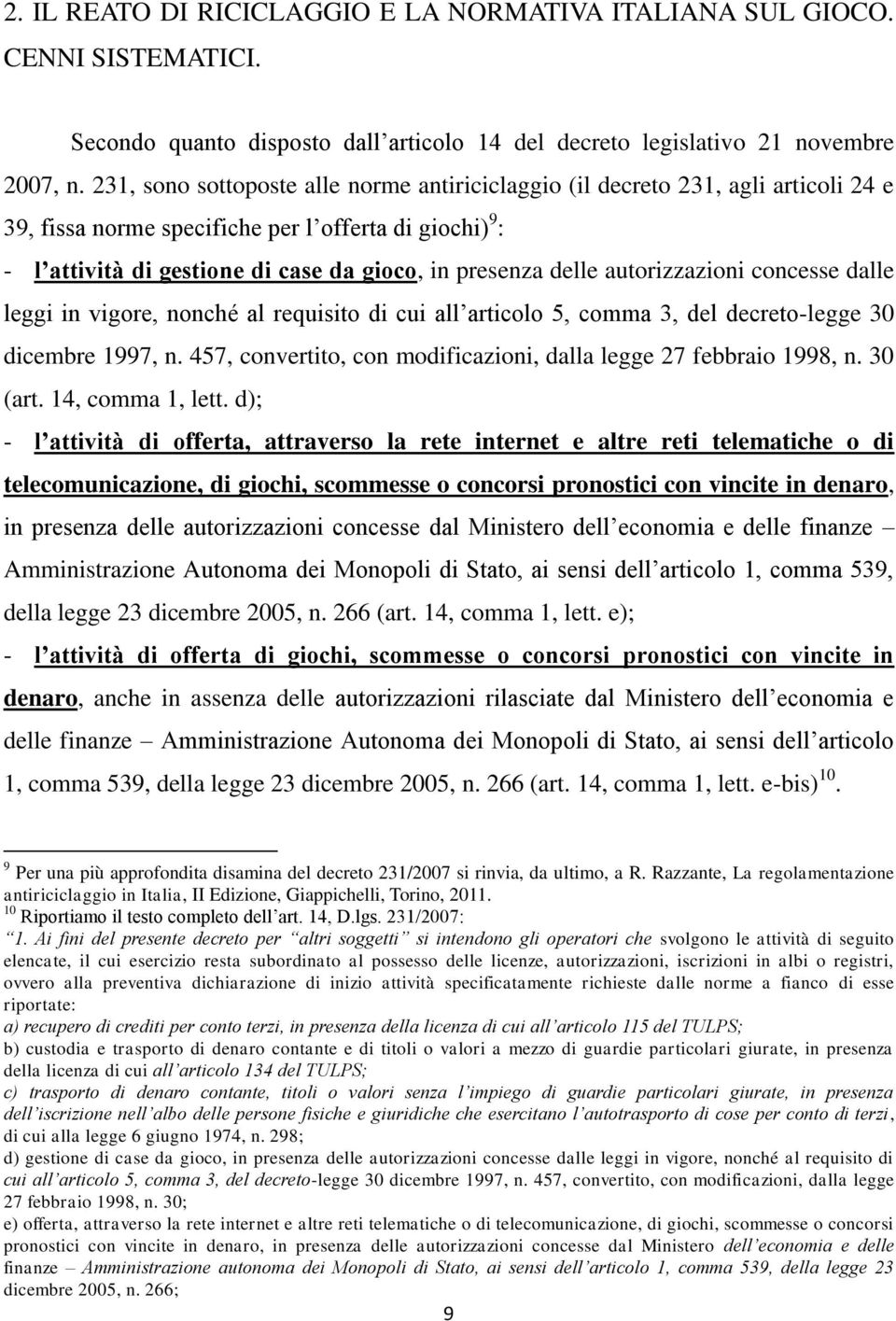 delle autorizzazioni concesse dalle leggi in vigore, nonché al requisito di cui all articolo 5, comma 3, del decreto-legge 30 dicembre 1997, n.