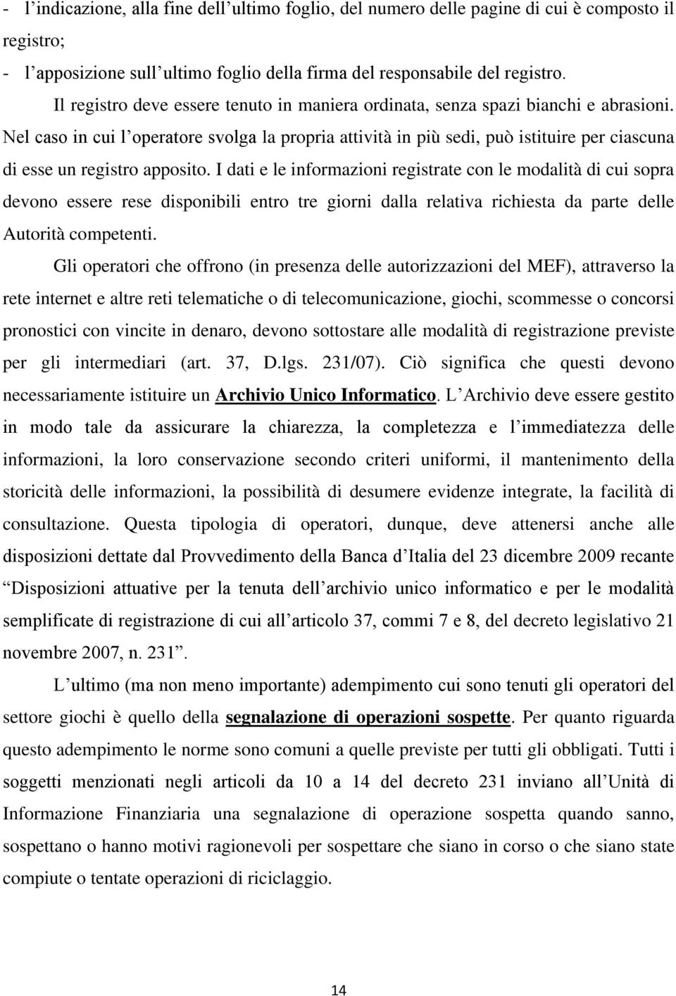 Nel caso in cui l operatore svolga la propria attività in più sedi, può istituire per ciascuna di esse un registro apposito.