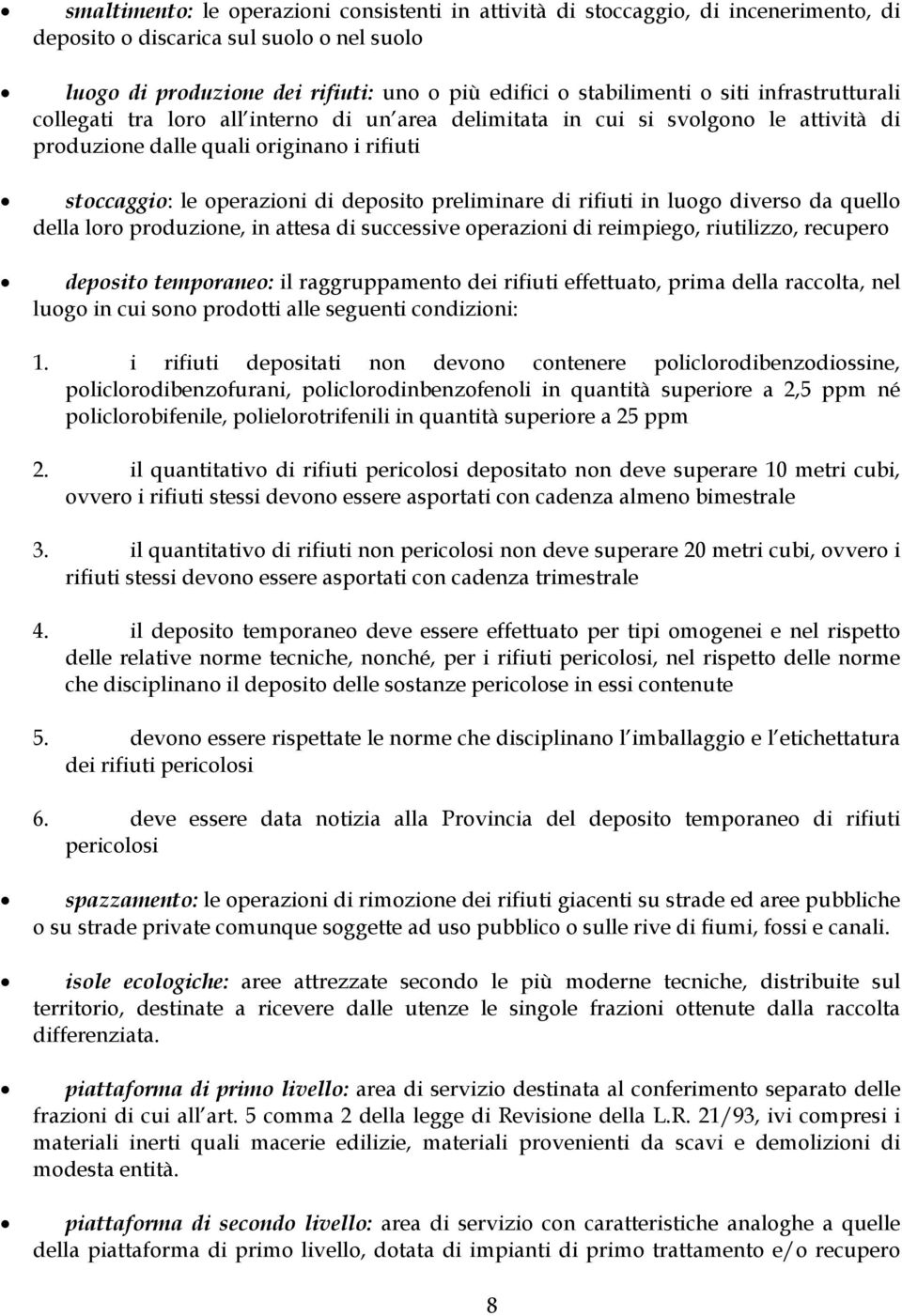 preliminare di rifiuti in luogo diverso da quello della loro produzione, in attesa di successive operazioni di reimpiego, riutilizzo, recupero deposito temporaneo: il raggruppamento dei rifiuti