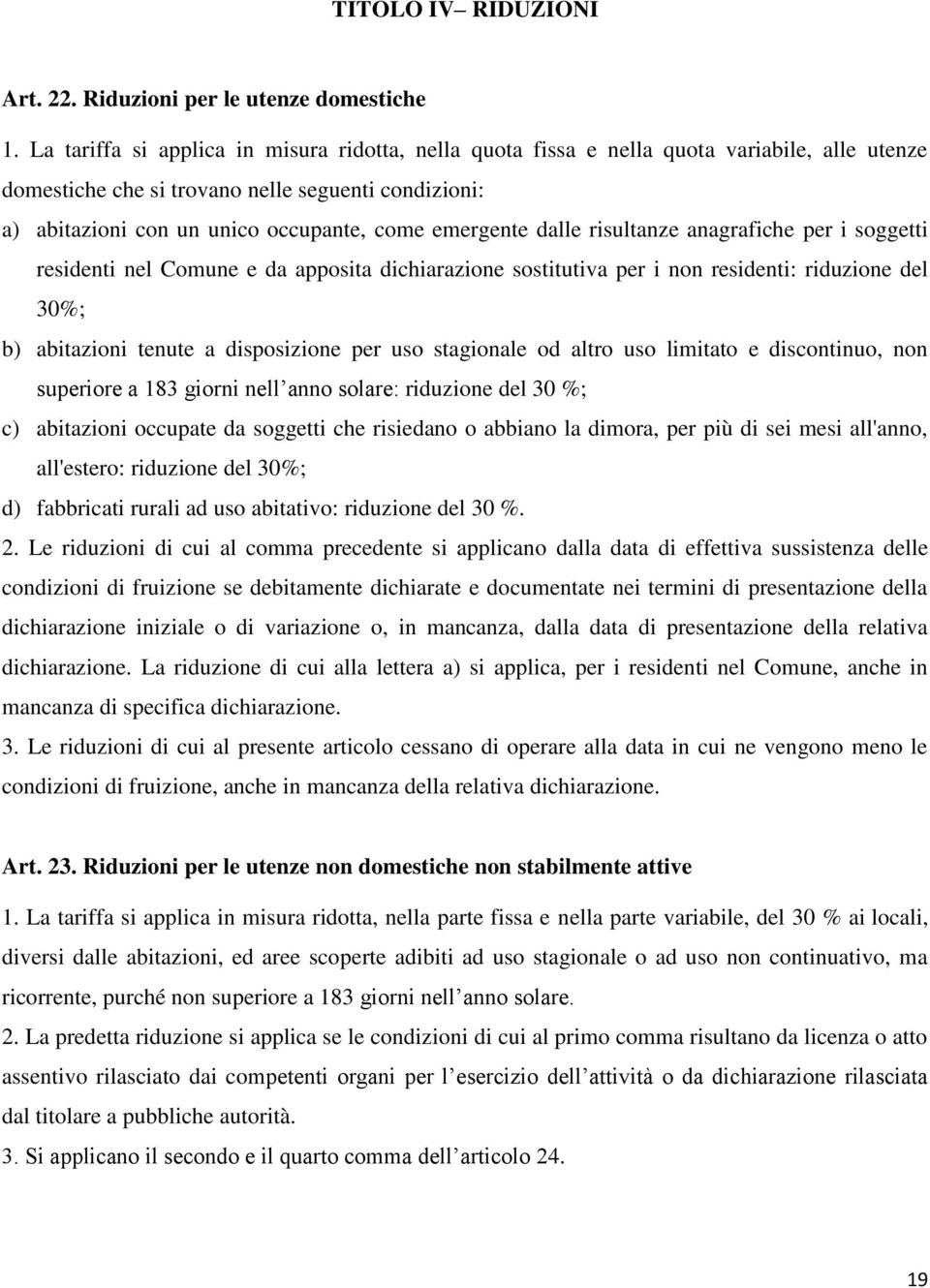 emergente dalle risultanze anagrafiche per i soggetti residenti nel Comune e da apposita dichiarazione sostitutiva per i non residenti: riduzione del 30%; b) abitazioni tenute a disposizione per uso