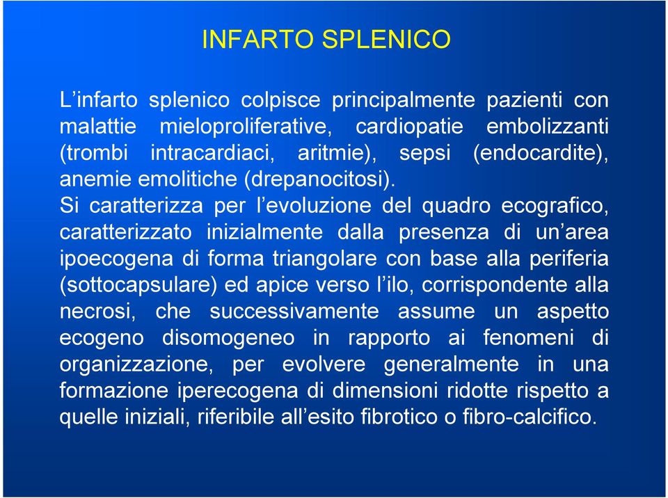 Si caratterizza per l evoluzione del quadro ecografico, caratterizzato inizialmente dalla presenza di un area ipoecogena di forma triangolare con base alla periferia