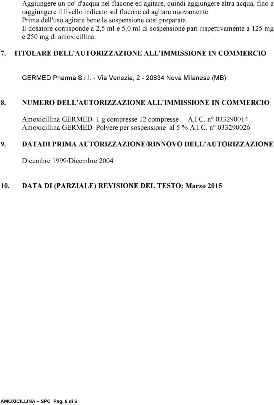 TITOLARE DELL'AUTORIZZAZIONE ALL'IMMISSIONE IN COMMERCIO GERMED Pharma S.r.l. - Via Venezia, 2-20834 Nova Milanese (MB) 8.