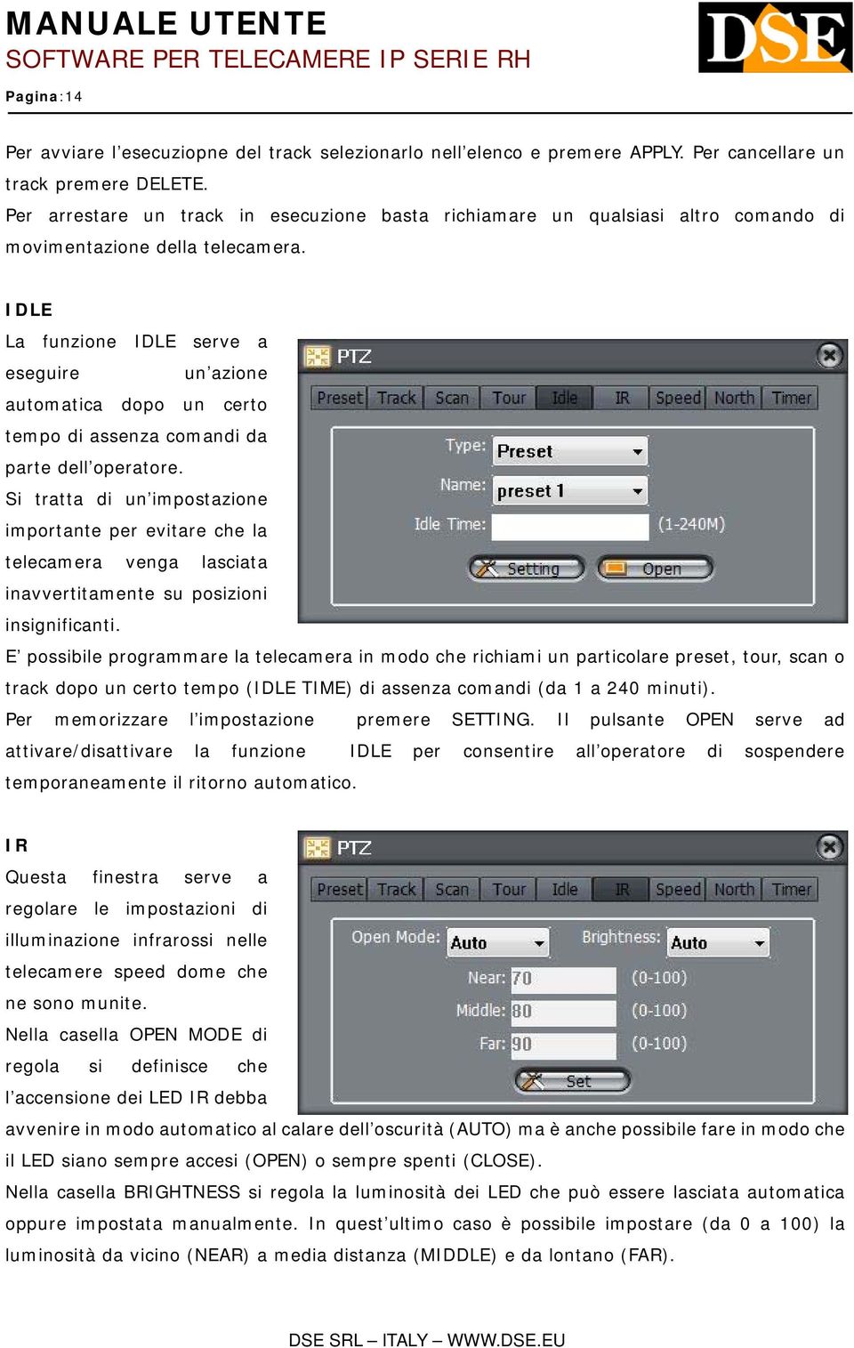 IDLE La funzione IDLE serve a eseguire un azione automatica dopo un certo tempo di assenza comandi da parte dell operatore.