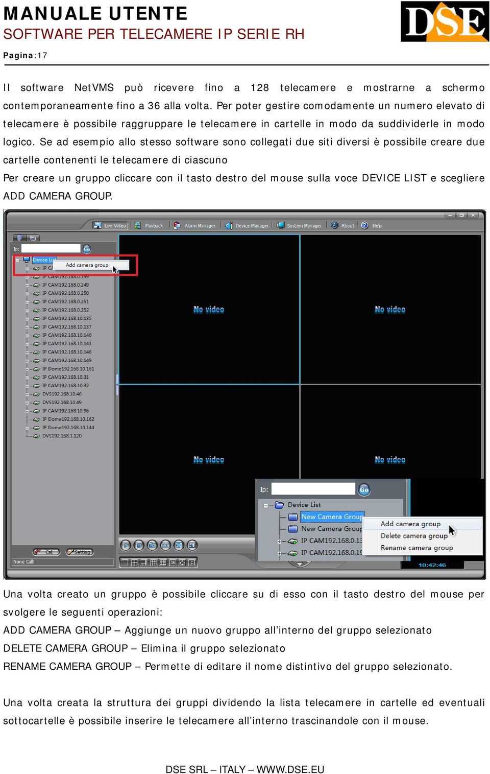 Se ad esempio allo stesso software sono collegati due siti diversi è possibile creare due cartelle contenenti le telecamere di ciascuno Per creare un gruppo cliccare con il tasto destro del mouse