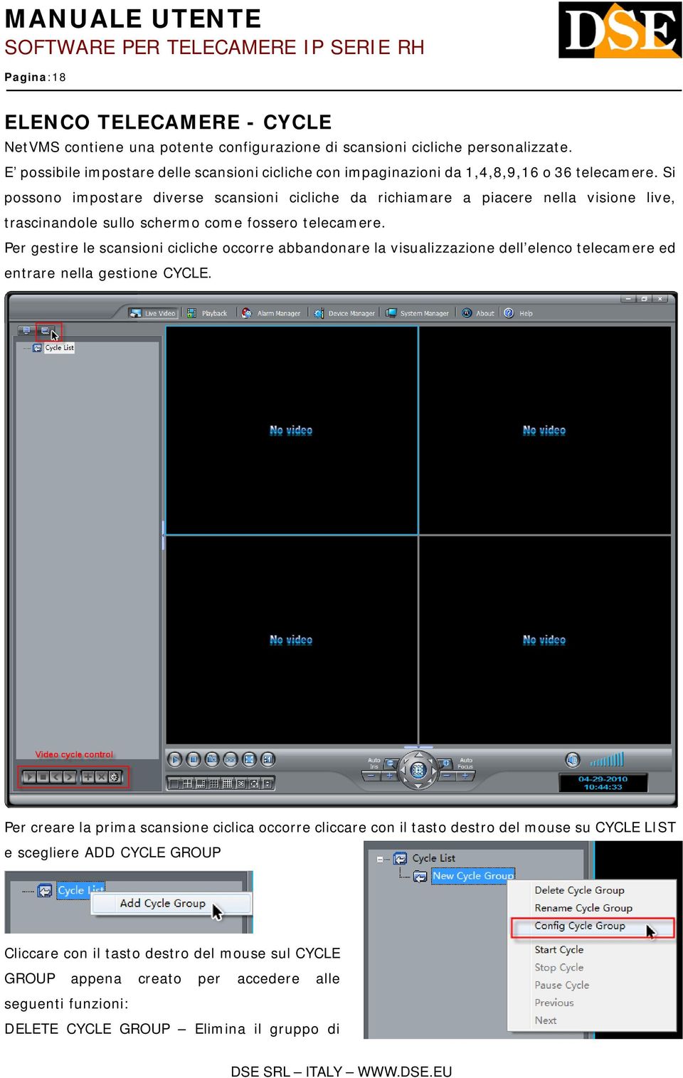 Si possono impostare diverse scansioni cicliche da richiamare a piacere nella visione live, trascinandole sullo schermo come fossero telecamere.