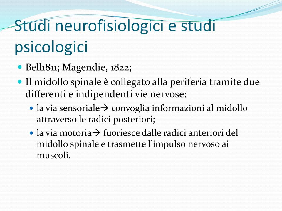 sensoriale convoglia informazioni al midollo attraverso le radici posteriori; la via