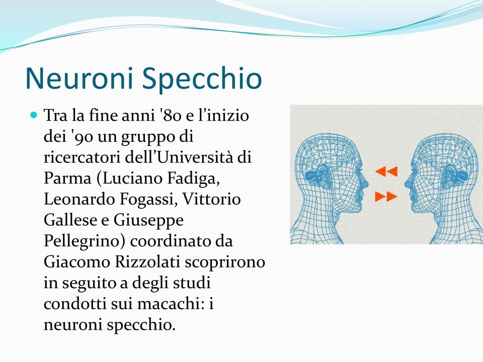 Vittorio Gallese e Giuseppe Pellegrino) coordinato da Giacomo Rizzolati