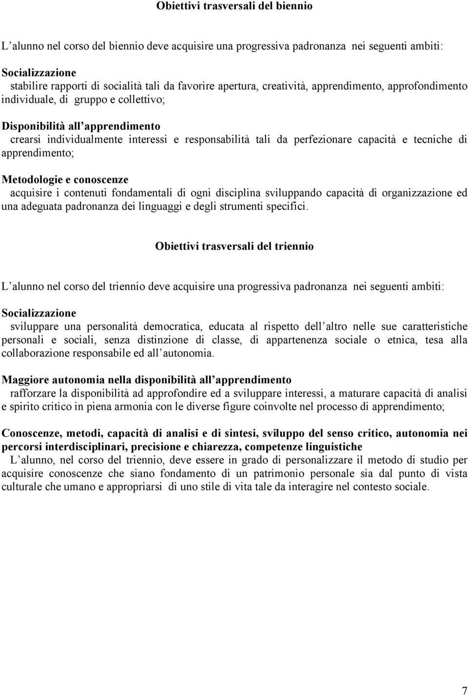 capacità e tecniche di apprendimento; Metodologie e conoscenze acquisire i contenuti fondamentali di ogni disciplina sviluppando capacità di organizzazione ed una adeguata padronanza dei linguaggi e