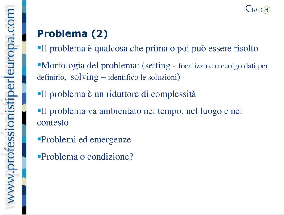 identifico le soluzioni) Il problema è un riduttore di complessità Il problema va