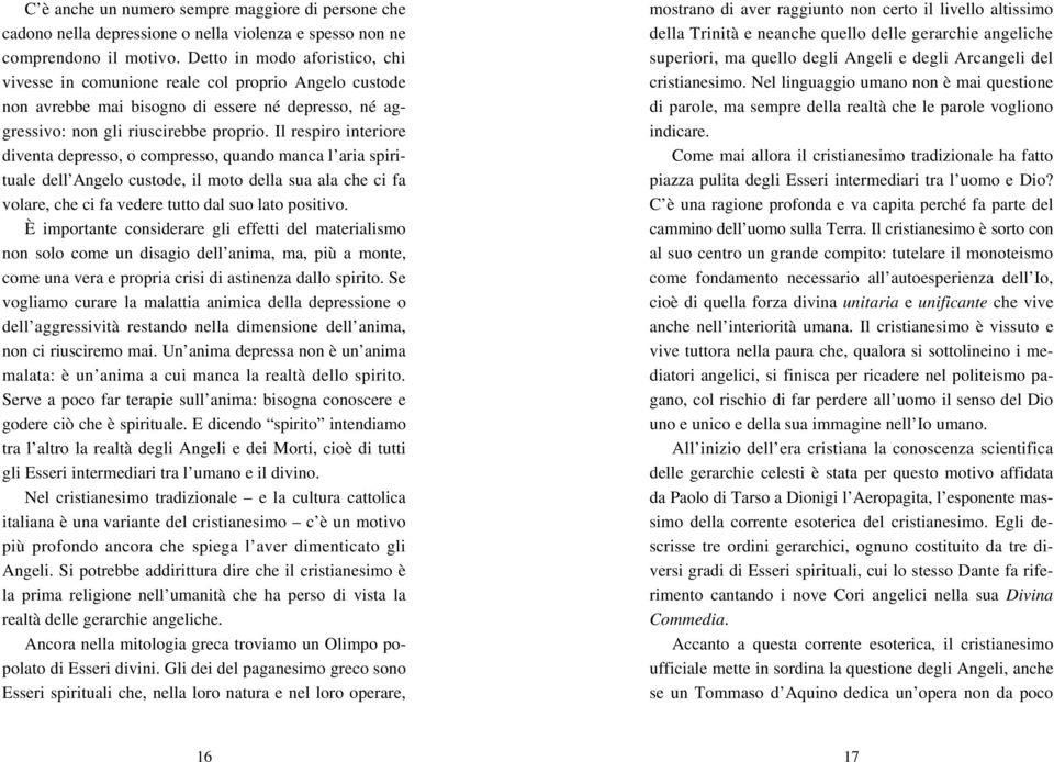 Il respiro interiore diventa depresso, o compresso, quando manca l aria spirituale dell Angelo custode, il moto della sua ala che ci fa volare, che ci fa vedere tutto dal suo lato positivo.