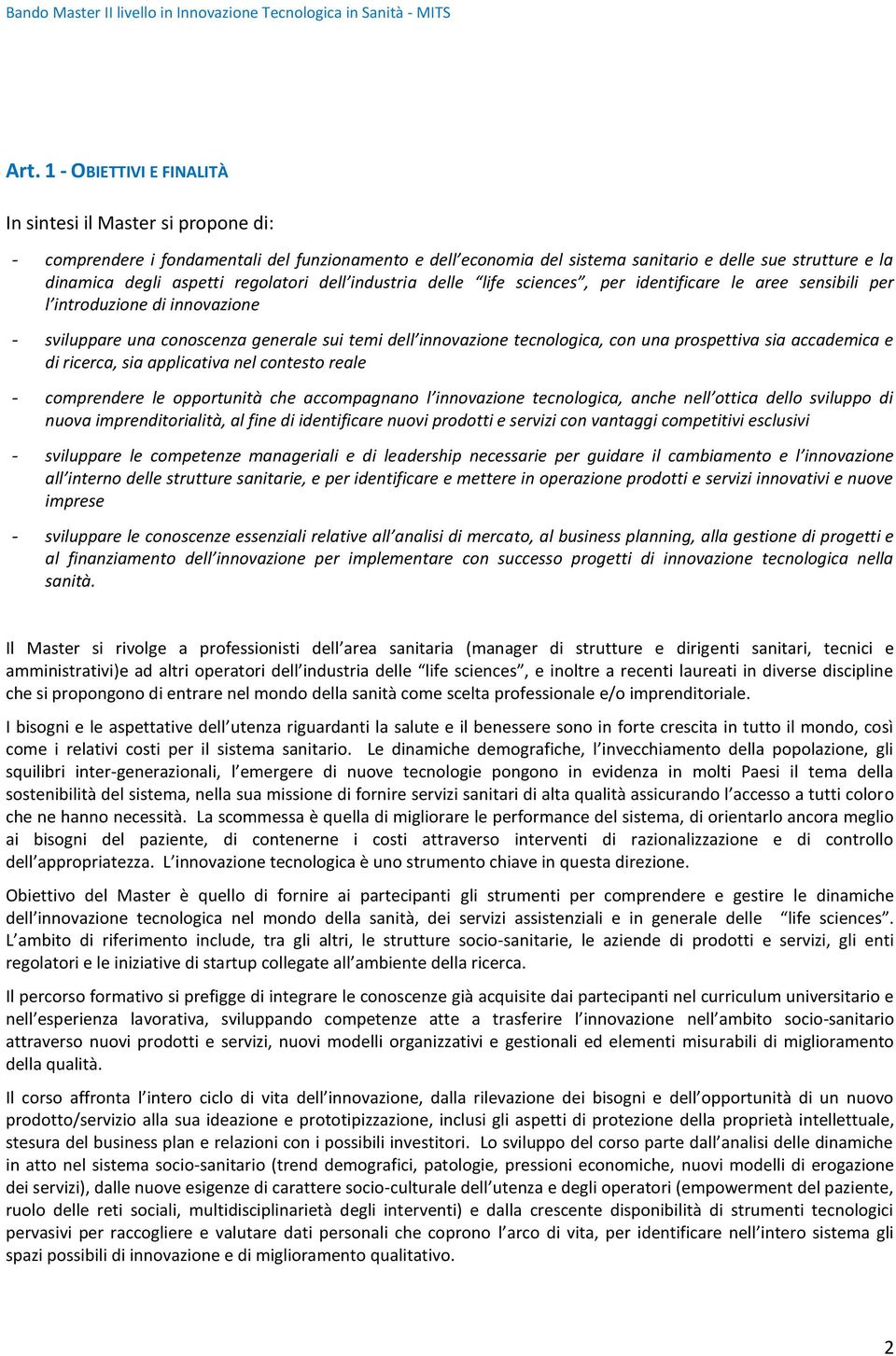 prospettiva sia accademica e di ricerca, sia applicativa nel contesto reale comprendere le opportunità che accompagnano l innovazione tecnologica, anche nell ottica dello sviluppo di nuova