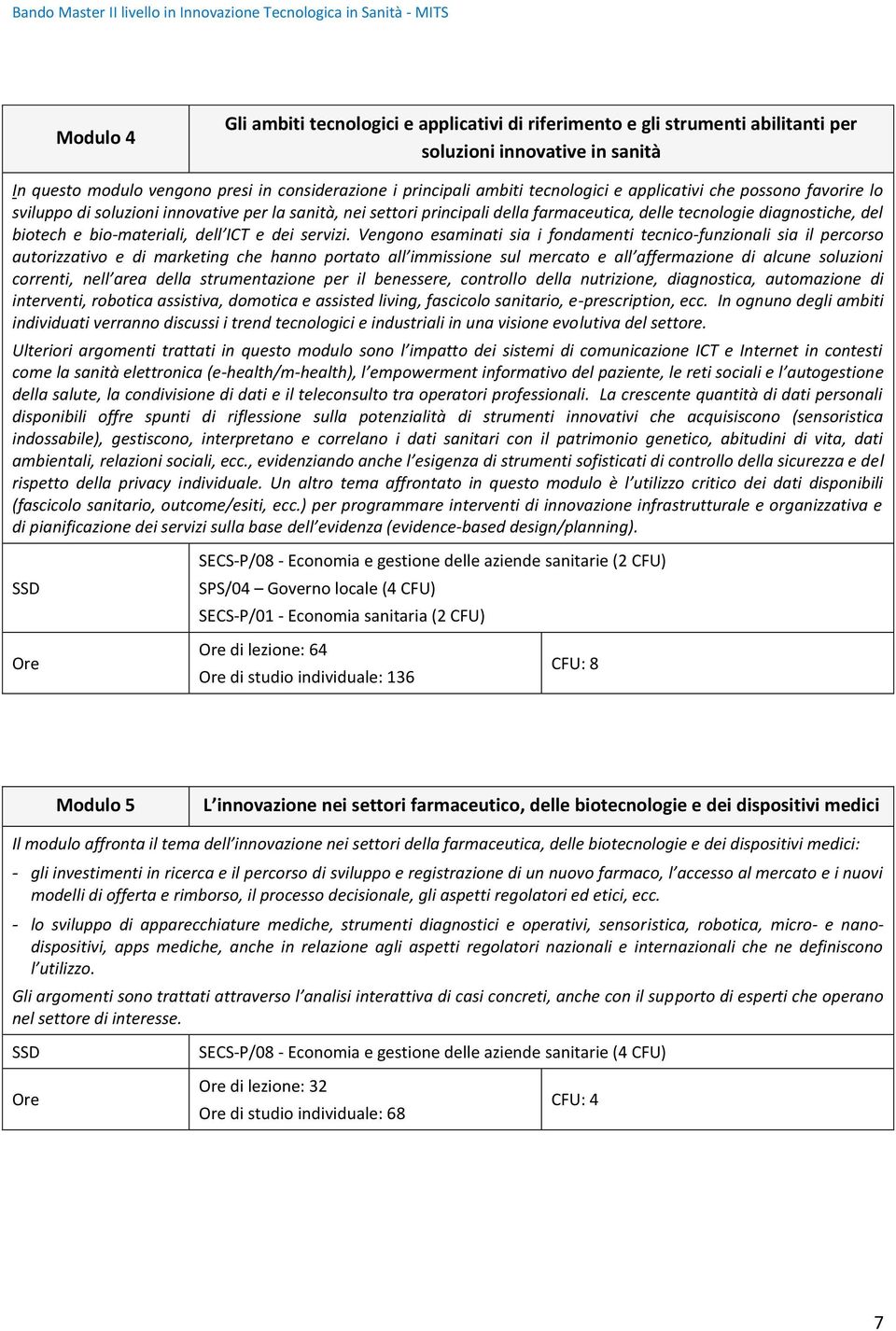 bio-materiali, dell ICT e dei servizi.