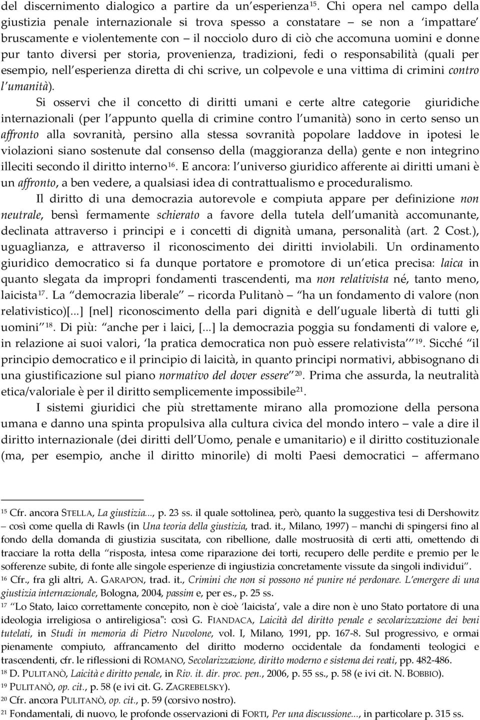 diversi per storia, provenienza, tradizioni, fedi o responsabilità (quali per esempio, nell esperienza diretta di chi scrive, un colpevole e una vittima di crimini contro l umanità).