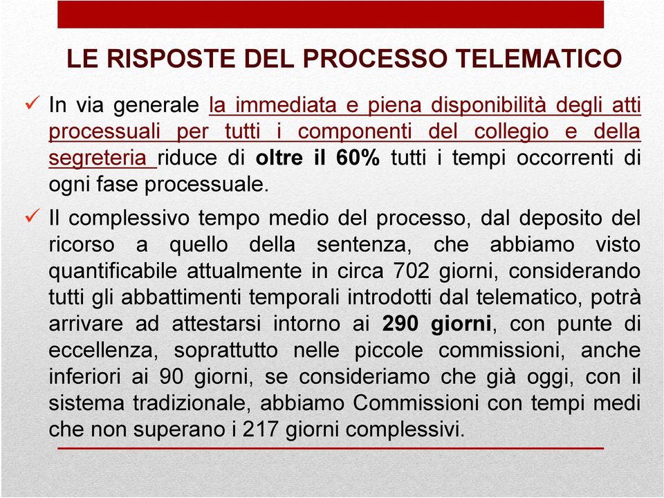 Il complessivo tempo medio del processo, dal deposito del ricorso a quello della sentenza, che abbiamo visto quantificabile attualmente in circa 702 giorni, considerando tutti gli