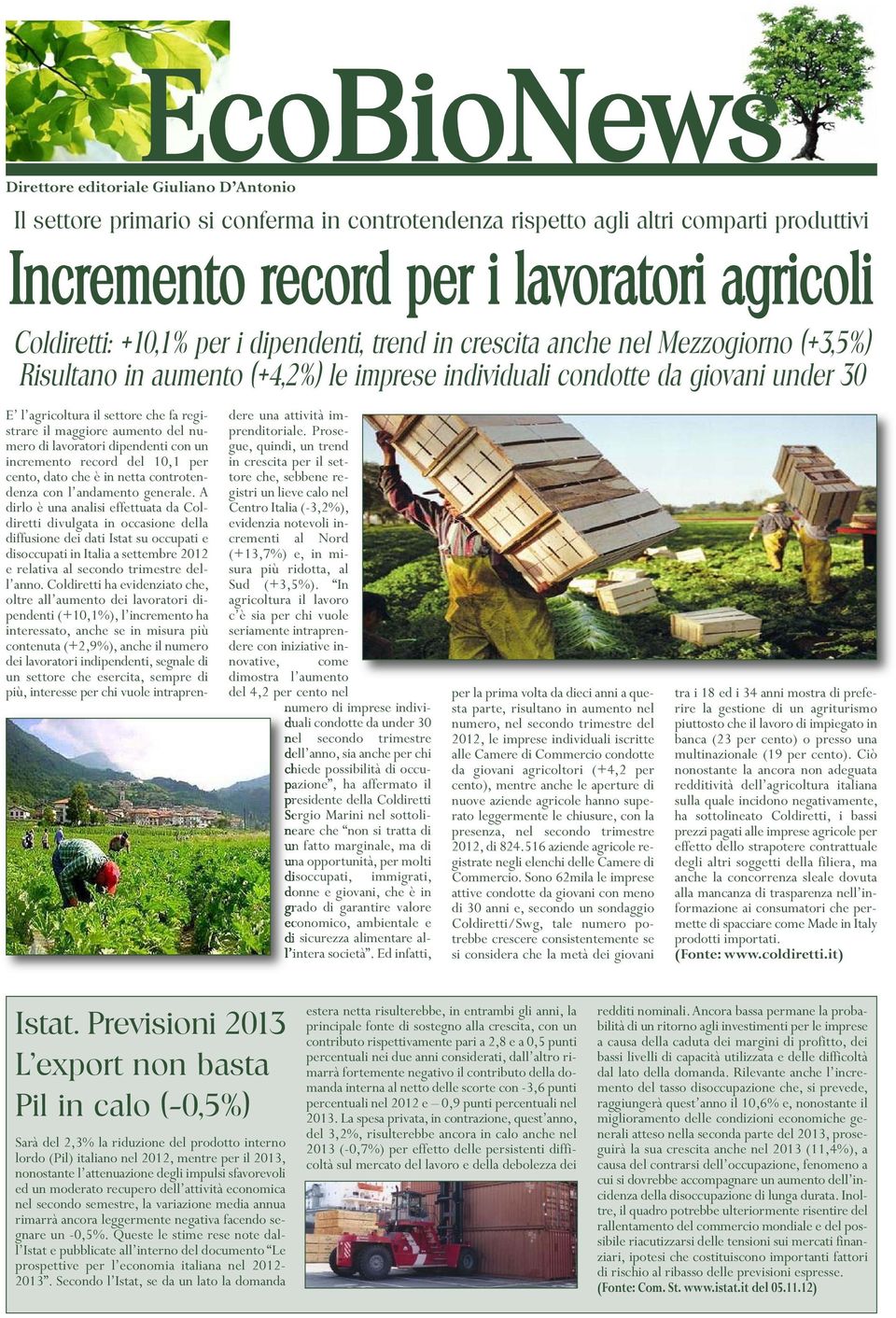 il maggiore aumento del numero di lavoratori dipendenti con un incremento record del 10,1 per cento, dato che è in netta controtendenza con l andamento generale.