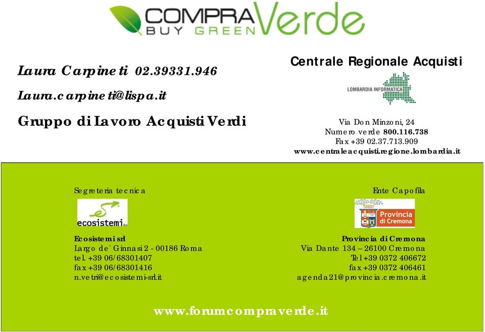 regione.lombardia.it Segreteria tecnica Ente Capofila Ecosistemi srl Largo de' Ginnasi 2-00186 Roma tel.