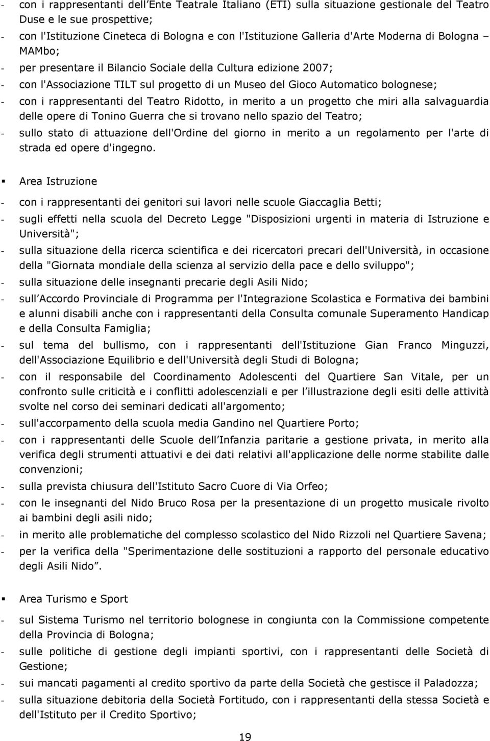 del Teatro Ridotto, in merito a un progetto che miri alla salvaguardia delle opere di Tonino Guerra che si trovano nello spazio del Teatro; - sullo stato di attuazione dell'ordine del giorno in