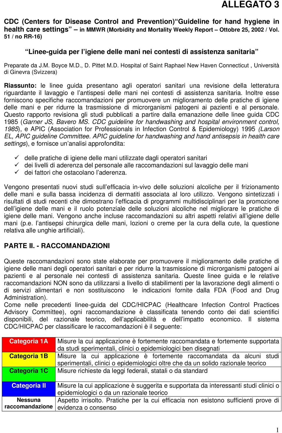 , D. Pittet M.D. Hospital of Saint Raphael New Haven Connecticut, Università di Ginevra (Svizzera) Riassunto: le linee guida presentano agli operatori sanitari una revisione della letteratura