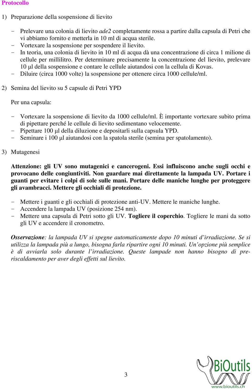 Per determinare precisamente la concentrazione del lievito, prelevare 10 µl della sospensione e contare le cellule aiutandosi con la cellula di Kovas.