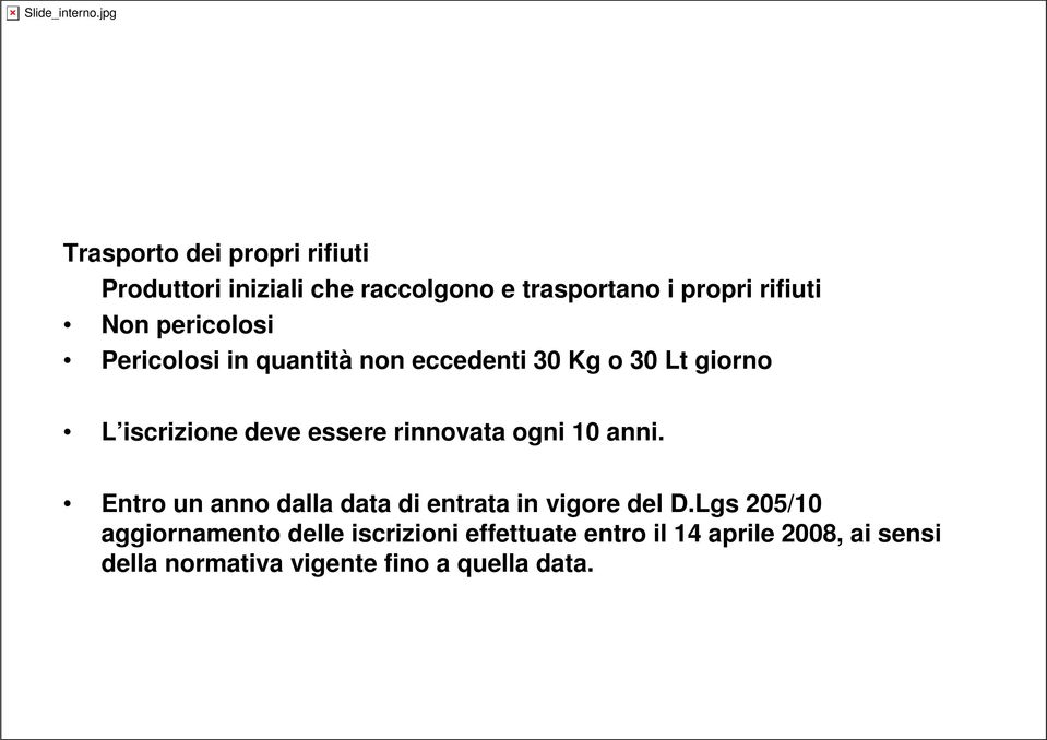 rinnovata ogni 10 anni. Entro un anno dalla data di entrata in vigore del D.