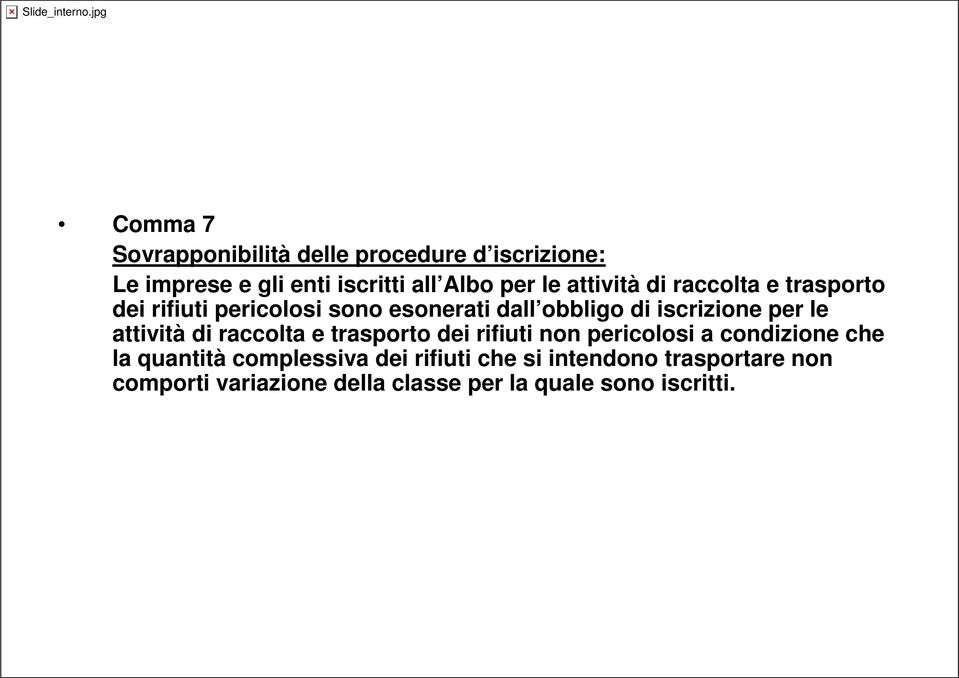 le attività di raccolta e trasporto dei rifiuti non pericolosi a condizione che la quantità complessiva