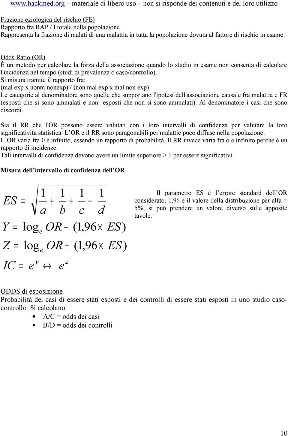 Si misura tramite il rapporto fra: (mal exp x nonm nonexp) / (non mal exp x mal non exp).