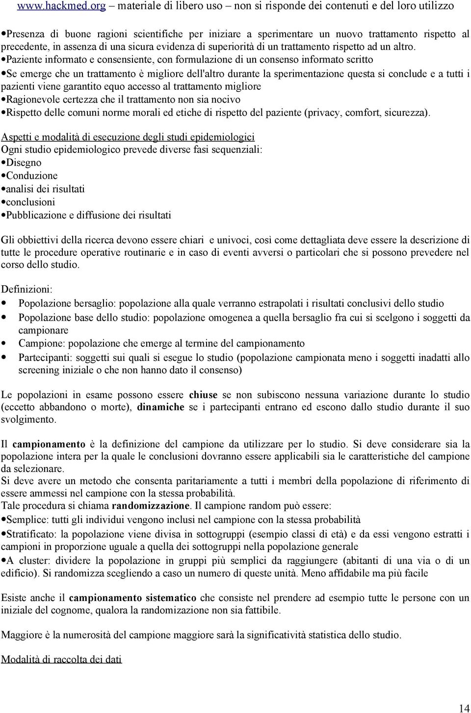 pazienti viene garantito equo accesso al trattamento migliore Ragionevole certezza che il trattamento non sia nocivo Rispetto delle comuni norme morali ed etiche di rispetto del paziente (privacy,