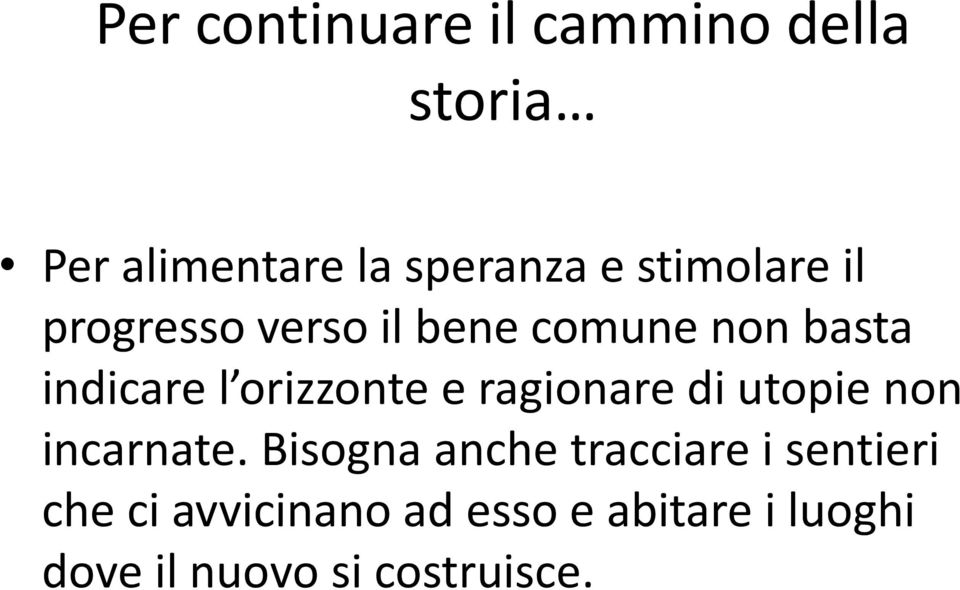 orizzonte e ragionare di utopie non incarnate.