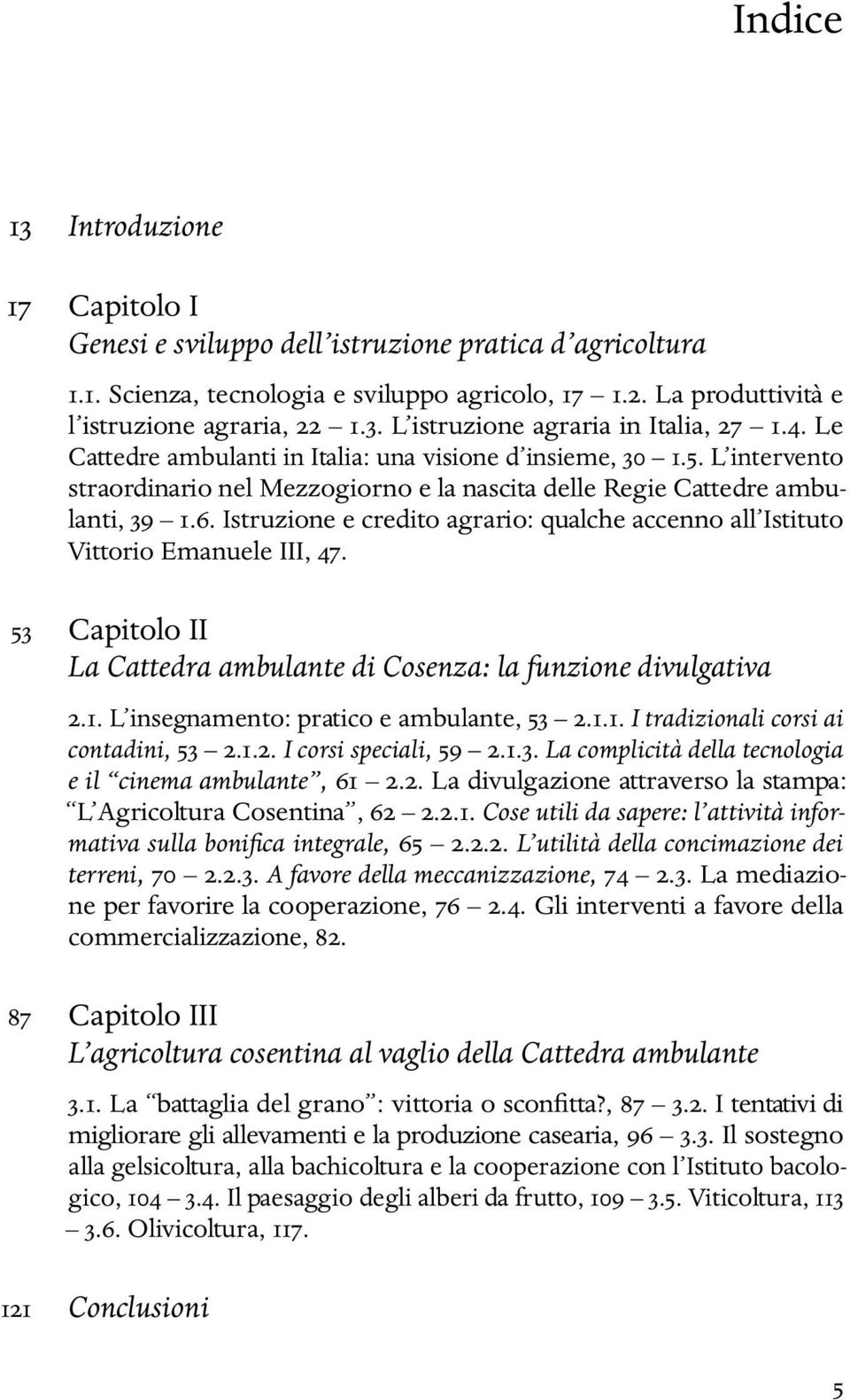 Istruzione e credito agrario: qualche accenno all Istituto Vittorio Emanuele III, 47. 53 Capitolo II La Cattedra ambulante di Cosenza: la funzione divulgativa 2.1.