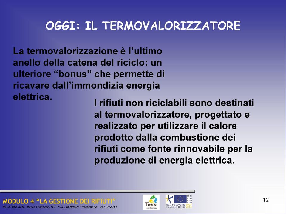 I rifiuti non riciclabili sono destinati al termovalorizzatore, progettato e realizzato per