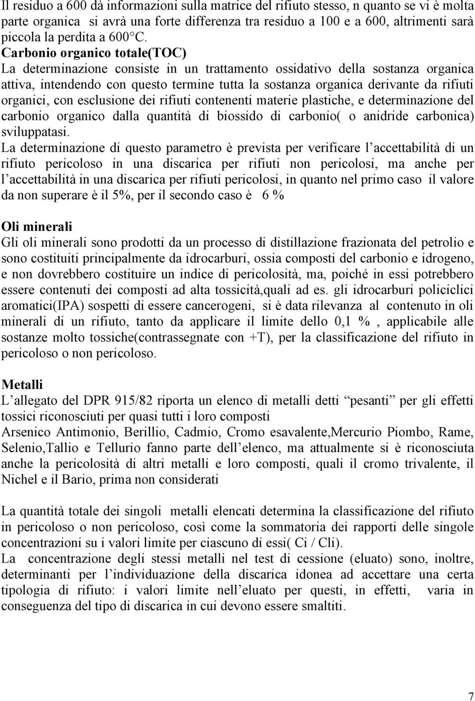 Carbonio organico totale(toc) La determinazione consiste in un trattamento ossidativo della sostanza organica attiva, intendendo con questo termine tutta la sostanza organica derivante da rifiuti