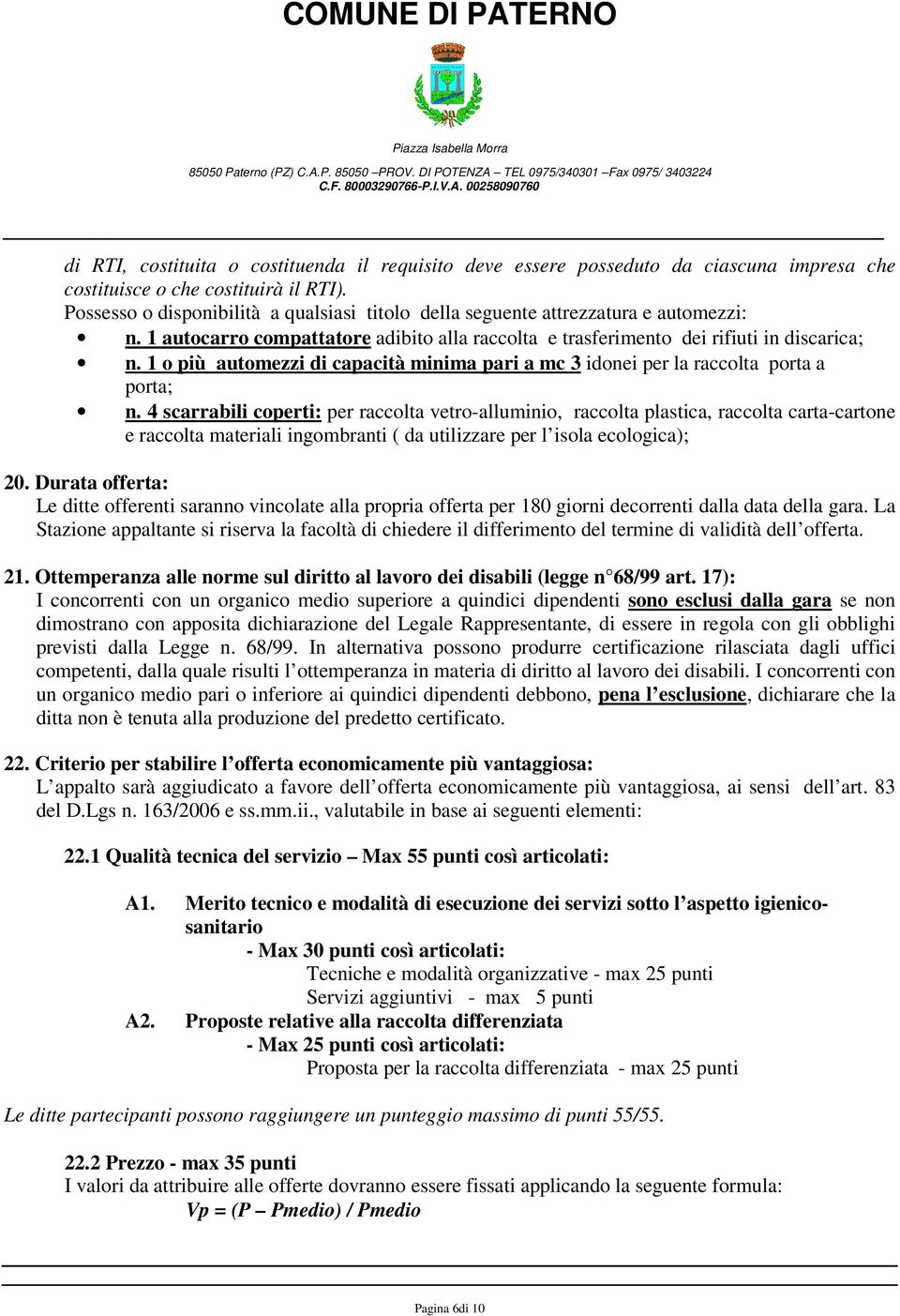 1 o più automezzi di capacità minima pari a mc 3 idonei per la raccolta porta a porta; n.