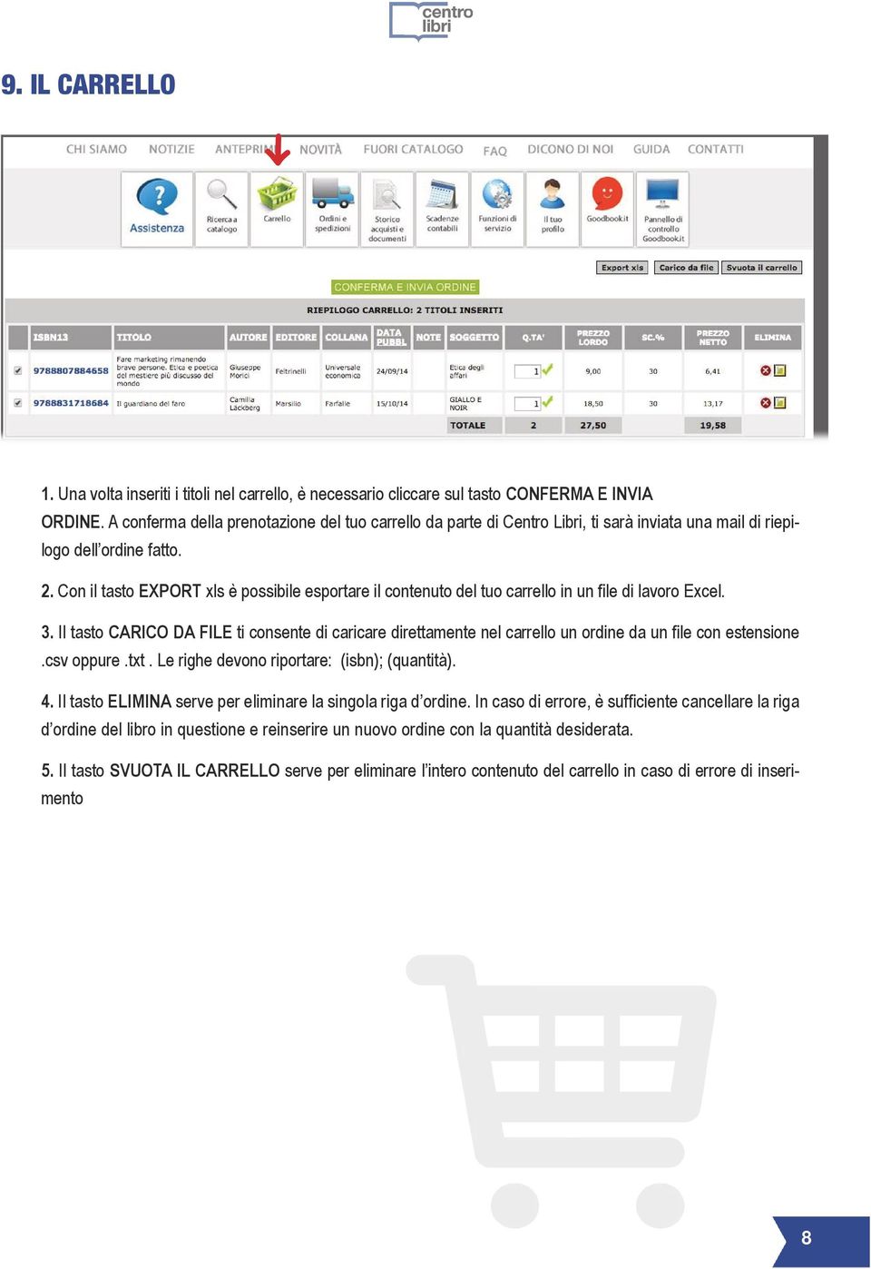 Con il tato EXPORT 3. Il tato CARICO DA FILE.cv oppure.txt. Le righe devono riportare: (ibn); (quantità). 4.