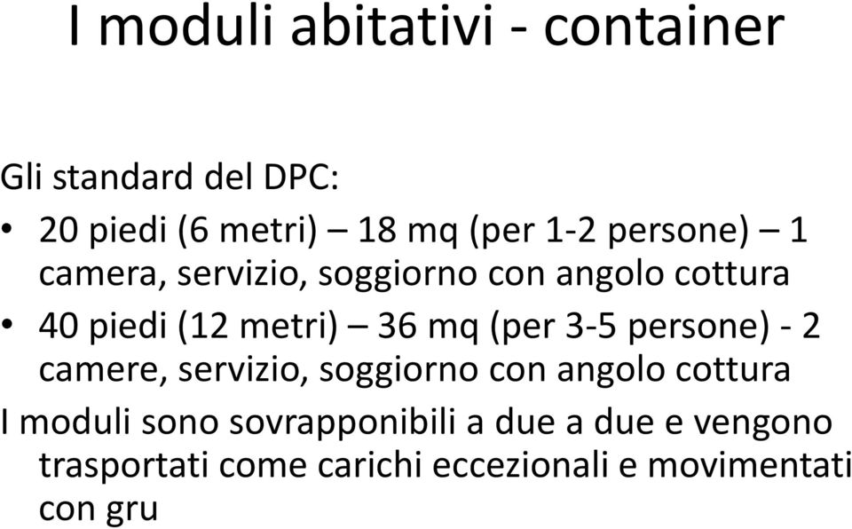 (per 3-5 persone) - 2 camere, servizio, soggiorno con angolo cottura I moduli sono